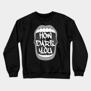 How Dare You Crewneck Sweatshirt